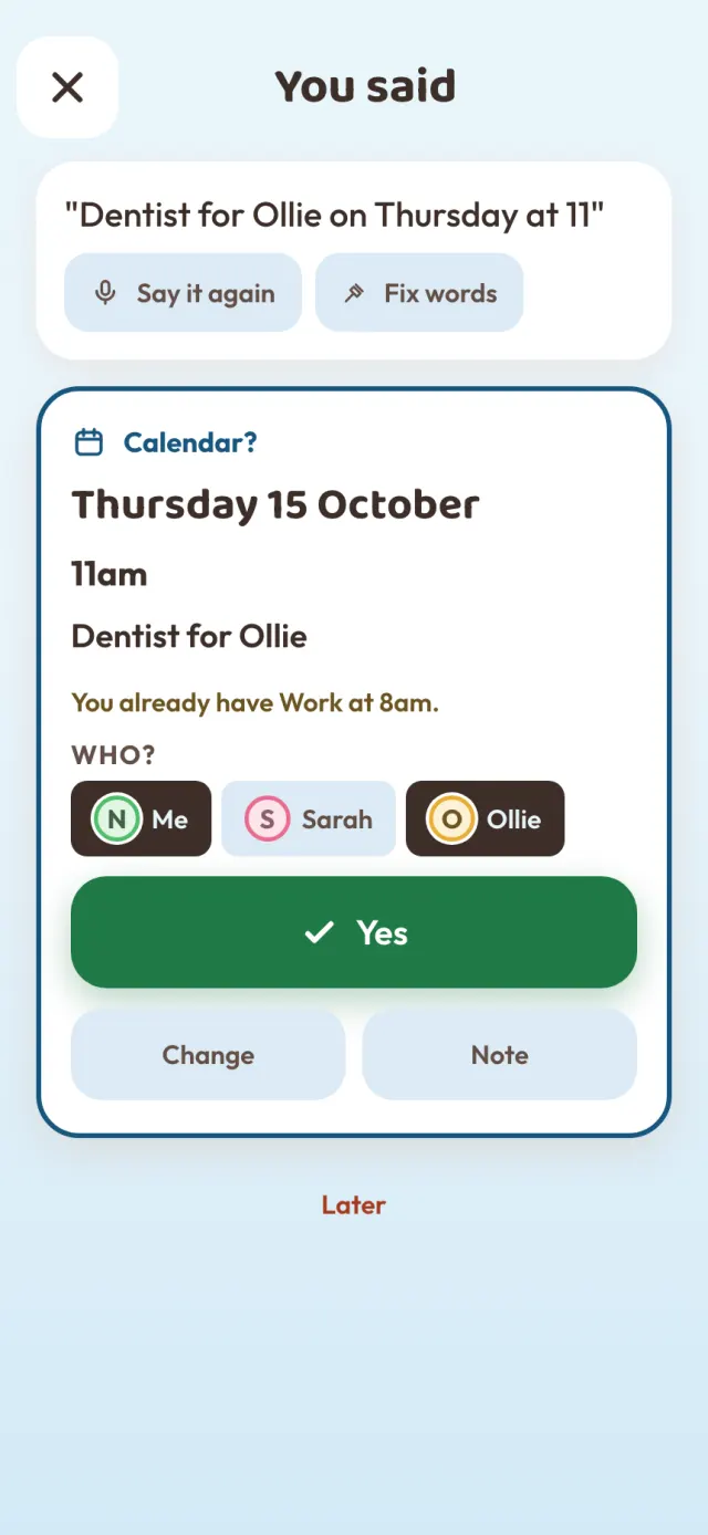 You said: Dentist for Ollie on Thursday at 11. Calendar? Thursday 11am, for Ollie. Yes
